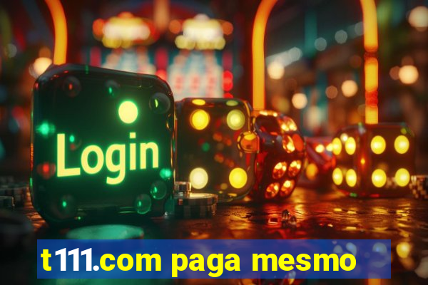 t111.com paga mesmo